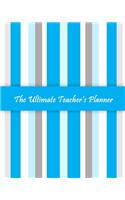 The Ultimate Teacher's Planner: The planner to keep you organized for the school year, undated so that it can be used for any school year.