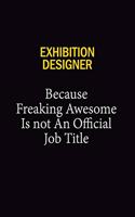 Exhibition Designer Because Freaking Awesome Is Not An Official Job Title: 6x9 Unlined 120 pages writing notebooks for Women and girls