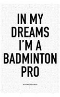 In My Dreams I'm a Badminton Pro