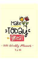 2020 Weekly Planner - Make Today Great: 7 X 10 - 12 Month Success Journal, Calendar, Daily, Weekly and Monthly Personal Goal Setting Logbook, Increase Productivity