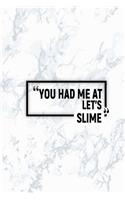 You Had Me at Let's Slime: Dot Grid Journal, Journaling Diary, Dotted Writing Log, Dot Grid Notebook Sheets to Write Inspirations, Lists, Goals