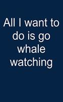I Want to Go Whale Watching: Notebook for I Love Whales I Love Whales Whale Watching 6x9 in Dotted