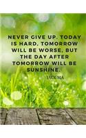Never give up. Today is hard, tomorrow will be worse, but the day after tomorrow will be sunshine.: 110 Lined Pages Motivational Notebook With Quote By Jack Ma