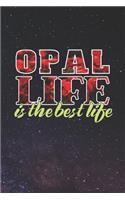 Opal Life Is The Best Life: First Name Funny Sayings Personalized Customized Names Women Girl Mother's day Gift Notebook Journal