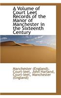 A Volume of Court Leet Records of the Manor of Manchester in the Sixteenth Century