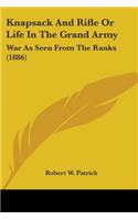 Knapsack And Rifle Or Life In The Grand Army