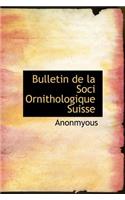 Bulletin de La Soci Ornithologique Suisse: (French)