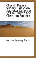 Church Papers: Sundry Essays on Subjects Relating to the Church and Christian Society