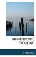 Ivan Mestrovic a Monograph