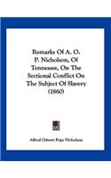 Remarks Of A. O. P. Nicholson, Of Tennessee, On The Sectional Conflict On The Subject Of Slavery (1860)