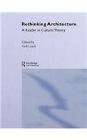 Rethinking Architecture: A Reader in Cultural Theory