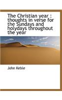 The Christian Year: Thoughts in Verse for the Sundays and Holydays Throughout the Year