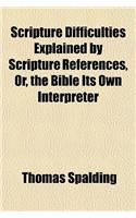 Scripture Difficulties Explained by Scripture References, Or, the Bible Its Own Interpreter: (English)