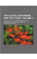 The Glacial Nightmare and the Flood (Volume 1); A Second Appeal to Common Sense from the Extravagance of Some Recent Geology