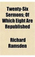 Twenty-Six Sermons; Of Which Eight Are Republished