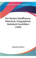 Der Kanton Schaffhausen, Historisch, Geographisch, Statistisch Geschildert (1840)