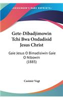 Gete-Dibadjimowin Tchi Bwa Ondadisid Jesus Christ