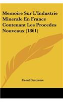 Memoire Sur L'Industrie Minerale En France Contenant Les Procedes Nouveaux (1861): (French)