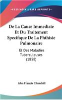 de La Cause Immediate Et Du Traitement Specifique de La Phthisie Pulmonaire