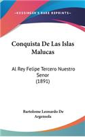 Conquista de Las Islas Malucas: Al Rey Felipe Tercero Nuestro Senor (1891)