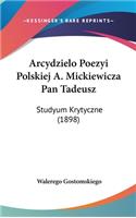 Arcydzielo Poezyi Polskiej A. Mickiewicza Pan Tadeusz