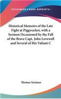 Historical Memoirs of the Late Fight at Piggwacket, with a Sermon Occasioned by the Fall of the Brave Capt. John Lovewell and Several of His Valiant C