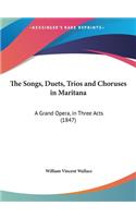 The Songs, Duets, Trios and Choruses in Maritana: A Grand Opera, in Three Acts (1847)