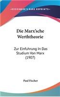Die Marx'sche Werththeorie: Zur Einfuhrung in Das Studium Von Marx (1907)