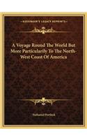 A Voyage Round The World But More Particularily To The North-West Coast Of America