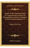 Annals Of The American Pulpit Or Commemorative Notices Of Distinguished American Clergymen Of Various Denominations V6