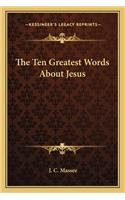 Ten Greatest Words about Jesus