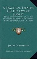 Practical Treatise On The Law Of Slavery