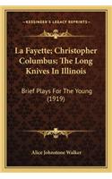 La Fayette; Christopher Columbus; The Long Knives In Illinois
