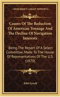 Causes of the Reduction of American Tonnage and the Decline of Navigation Interests