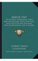 Arbor Day: Its History, Observance, Spirit And Significance, With Practical Selections On Tree Planting And Conservation, And A Nature Anthology (1909)