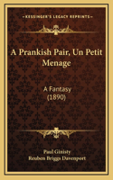 A Prankish Pair, Un Petit Menage: A Fantasy (1890)