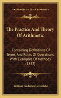 Practice and Theory of Arithmetic: Containing Definitions of Terms, and Rules of Operations, with Examples of Methods (1853)