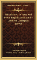 Miscellanies, In Verse And Prose, English And Latin By Anthony Champion (1801)