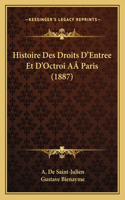 Histoire Des Droits D'Entree Et D'Octroi AÂ Paris (1887)