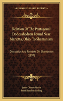 Relation Of The Pentagonal Dodecahedron Found Near Marietta, Ohio, To Shamanism
