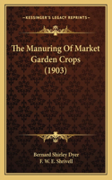Manuring Of Market Garden Crops (1903)