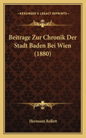 Beitrage Zur Chronik Der Stadt Baden Bei Wien (1880)