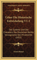 Ueber Die Historische Entwickelung V1-2: Des Systems Und Des Charakters Des Deutschen Rechts Vorzugsweise Des Privatrechts (1852)