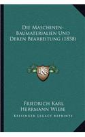 Die Maschinen-Baumaterialien Und Deren Bearbeitung (1858)