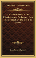 An Examination Of The Principles, And An Enquiry Into The Conduct, Of The Two B-rs (1749)