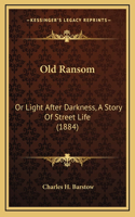 Old Ransom: Or Light After Darkness, A Story Of Street Life (1884)