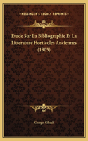 Etude Sur La Bibliographie Et La Litterature Horticoles Anciennes (1905)