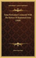 Some Particulars Connected With The History Of Baptismal Fonts (1848)