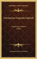 Clytemnestrae Tragoediae Sophoclis