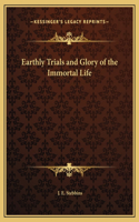 Earthly Trials and Glory of the Immortal Life